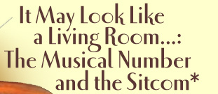 It May Look Like a Living Room...: The Musical Number and the Sitcom