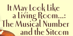 It May Look Like a Living Room...: The Musical Number and the Sitcom