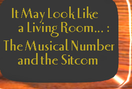 It May Look Like a Living Room...: The Musical Number and the Sitcom