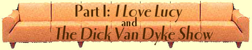 Part !: I Love Lucy and The Dick Van Dyke Show
