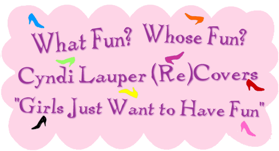 What Fun? Whose Fun?
Cindy Lauper and the Re(Covering of a Pop Song)