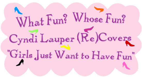 What Fun? Whose Fun? Cindy Lauper and the Re(Covering of a Pop Song)