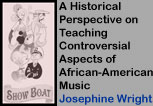A Historical Perspective on Teaching Controversial Aspects of African-American Music Josephine Wright
