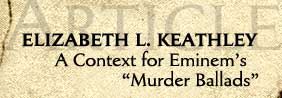 Elizabeth Keathley: "A Context for Eminem's 'Murder Ballads'"