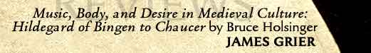 James Grier: Review of "Music, Body, and Desire in Medieval Culture" by Bruce Holsinger